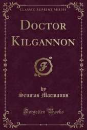Doctor Kilgannon (Classic Reprint)