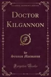 Doctor Kilgannon (Classic Reprint)