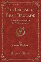 The Ballad of Beau Brocade: And Other Poems of the Xviiith Century (Classic Reprint)