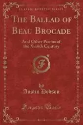 The Ballad of Beau Brocade: And Other Poems of the Xviiith Century (Classic Reprint)