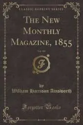 The New Monthly Magazine, 1855, Vol. 103 (Classic Reprint)