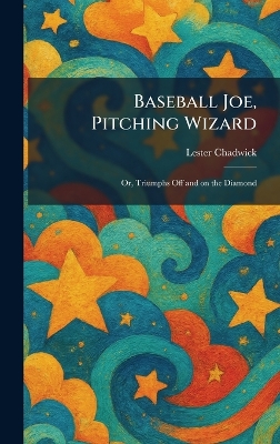 Baseball Joe, Pitching Wizard: Or, Triumphs Off and on the Diamond