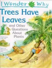 I Wonder Why Trees Have Leaves and Other Questions About Plants