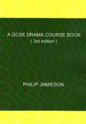 A GCSE Drama Course Book: (3rd edition)