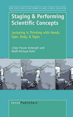 Staging & Performing Scientific Concepts: Lecturing is Thinking with Hands, Eyes, Body, & Signs