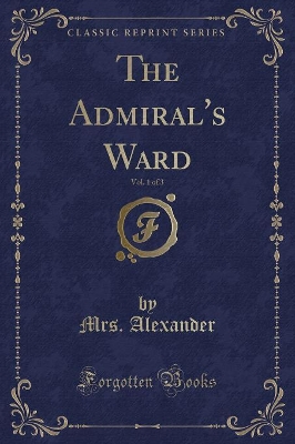 The Admiral's Ward, Vol. 1 of 3 (Classic Reprint)