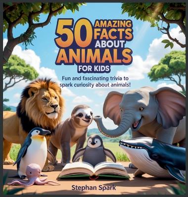 50 Amazing Facts About Animals for Kids: Fun and Fascinating Trivia to Spark Curiosity About Animals!