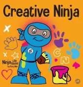 Creative Ninja: A STEAM Book for Kids About Developing Creativity