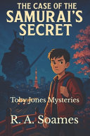 The Case of the Samurai's Secret: Toby Jones Mysteries