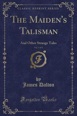 The Maiden's Talisman, Vol. 2 of 3: And Other Strange Tales (Classic Reprint)