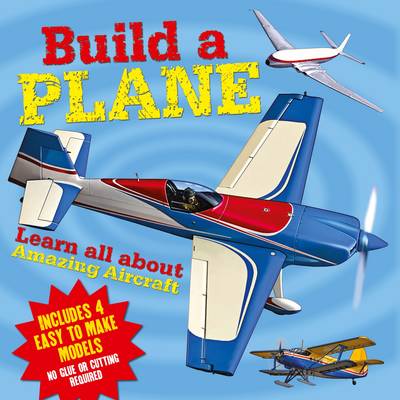 Build a Plane: Learn All About Amazing Aircraft