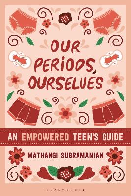 Our Periods, Ourselves: An Empowered Teen's Guide