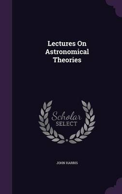Lectures on Astronomical Theories