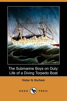 The Submarine Boys on Duty: Life of a Diving Torpedo Boat (Dodo Press)