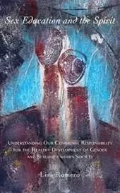 Sex Education and the Spirit: Understanding Our Communal Responsibility for the Healthy Development of Gender and Sexuality Within Society