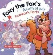 Foxy the Fox's Fourth of July Firework Farts: A Funny Picture Book For Kids and Adults About a Fox Who Farts, Perfect for Fourth of July