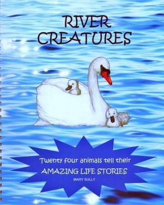 River Creatures: Twenty Four Animals Tell Their Amazing Life Stories