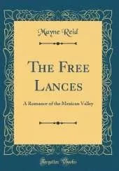 The Free Lances: A Romance of the Mexican Valley (Classic Reprint)