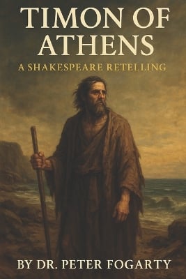 Timon of Athens: A Shakespeare Retelling By Dr. Peter Fogarty