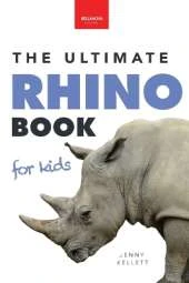 Rhinoceroses The Ultimate Rhino Book for Kids: Rhinoceros Facts, 100+ Photos, Black, White, Javan Species, Quiz & Conservation STEM Activities