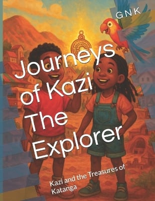 Journeys of Kazi The Explorer: Kazi and the Treasures of Katanga