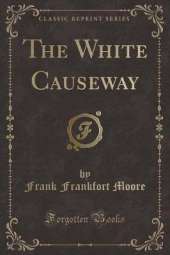 The White Causeway (Classic Reprint)