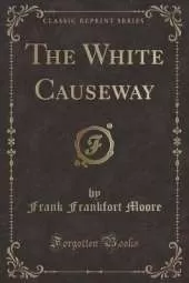 The White Causeway (Classic Reprint)