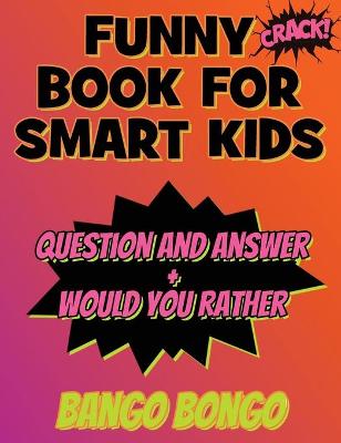 Funny Book for Smart Kids - Question and Answer + Would You Rather: Tricky Questions and Challenging Brain Teasers For Children That Even Teens and Adults Will ... Game Book With Answers - Top Gift Ideas) - OVER 120 ILLUSTRATED pages