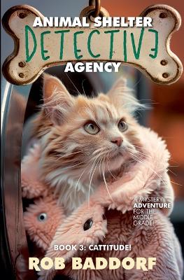 Animal Shelter Detective Agency, Book 3: Cattitude