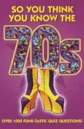 The So You Think You Know: So You Think You Know the 70s?