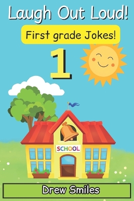 Laugh Out Loud! First Grade Jokes: 100+ Funny Jokes for Kids Age 6-7 - Perfect for 1st Grade Readers