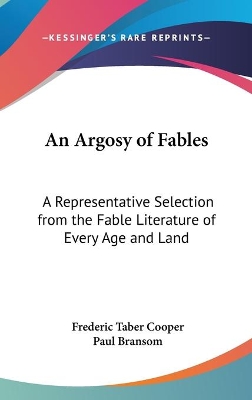 An Argosy Of Fables: A Representative Selection From The Fable Literature Of Every Age And Land