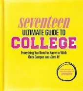 Seventeen Ultimate Guide to College: Everything You Need to Know to Walk Onto Campus and Own It!