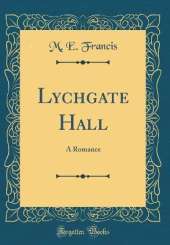 Lychgate Hall: A Romance (Classic Reprint)