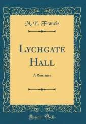 Lychgate Hall: A Romance (Classic Reprint)