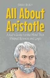 All About Aristotle: A Kid's Guide to the Mind That Shaped Science and Logic