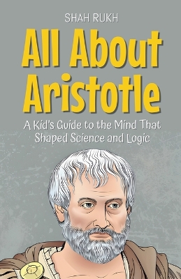All About Aristotle: A Kid's Guide to the Mind That Shaped Science and Logic