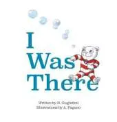 I Was There