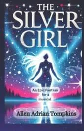 The Silver Girl: An Epic Fantasy for a Musical