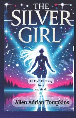 The Silver Girl: An Epic Fantasy for a Musical