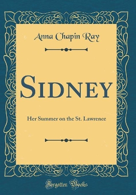 Sidney: Her Summer on the St. Lawrence (Classic Reprint)