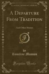 A Departure From Tradition: And Other Stories (Classic Reprint)