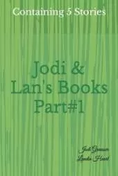 Jodi & Lan's Books Part#1: Part#1: Containing 5 Stories