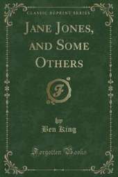Jane Jones, and Some Others (Classic Reprint)
