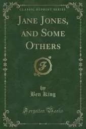 Jane Jones, and Some Others (Classic Reprint)