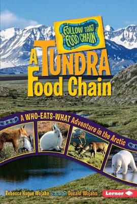 A Tundra Food Chain: A Who Eats What Adventure in Arctic