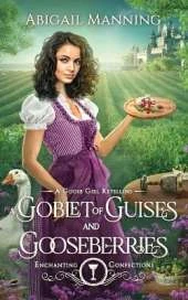 A Goblet of Guises and Gooseberries: A Goose Girl Retelling
