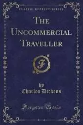 The Uncommercial Traveller (Classic Reprint)