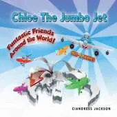 Chloe the Jumbo Jet: Fantastic Friends Around the World