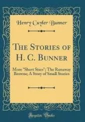 The Stories of H. C. Bunner: More "Short Sixes"; The Runaway Browns; A Story of Small Stories (Classic Reprint)